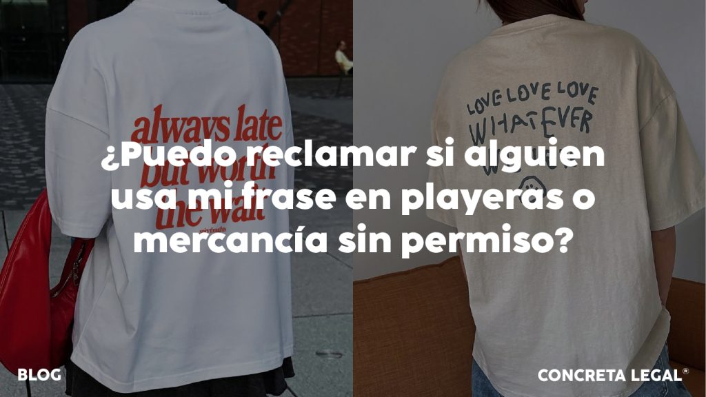 ¿Puedo reclamar si alguien usa mi frase en playeras o mercancía sin permiso