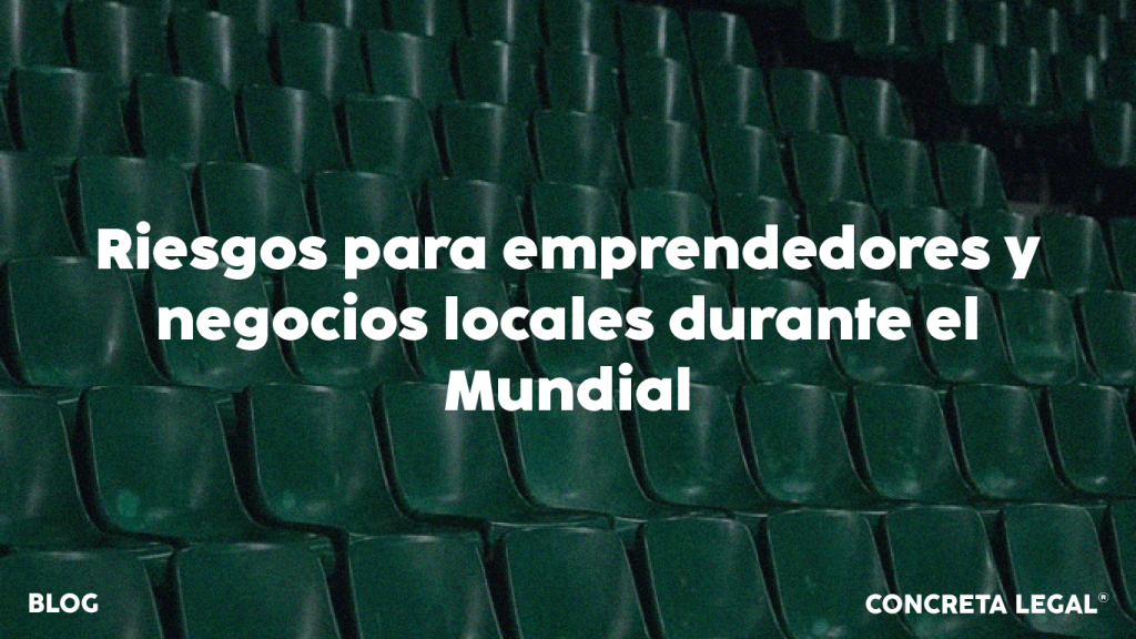 Riesgos legales para emprendedores y negocios durante el mundial 2026
